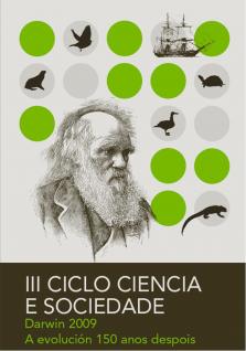 III Ciclo Ciencia e Sociedade - Darwin 2009. A evolución150 anos despois